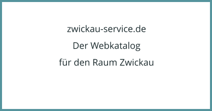 zwickau-service.de Der Webkatalog  fr den Raum Zwickau